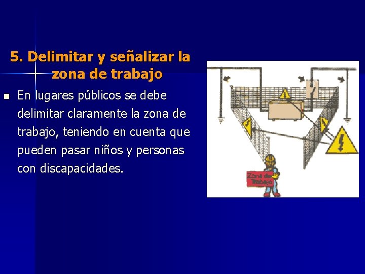 5. Delimitar y señalizar la zona de trabajo n En lugares públicos se debe