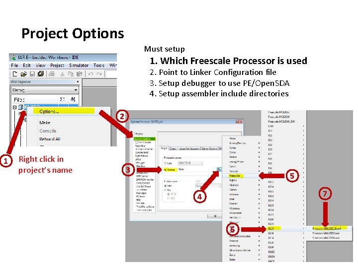 Project Options Must setup 1. Which Freescale Processor is used 2. Point to Linker