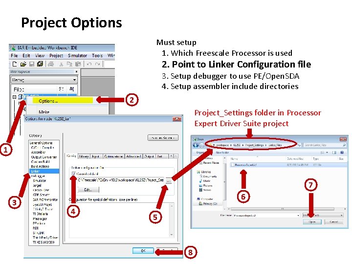 Project Options Must setup 1. Which Freescale Processor is used 2. Point to Linker