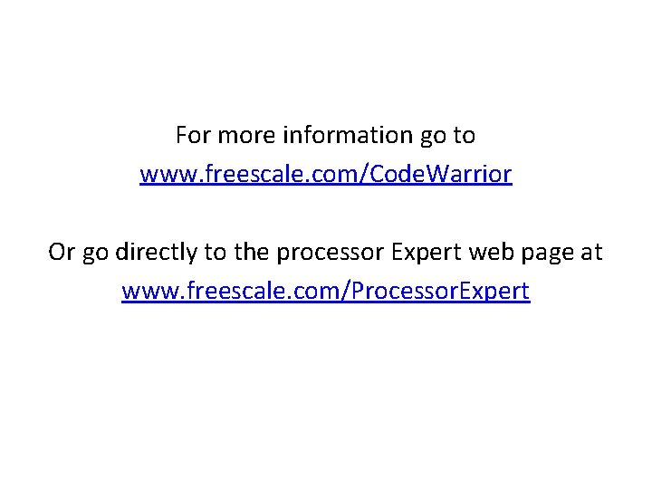 For more information go to www. freescale. com/Code. Warrior Or go directly to the
