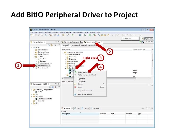 Add Bit. IO Peripheral Driver to Project 2 Right click 1 3 4 