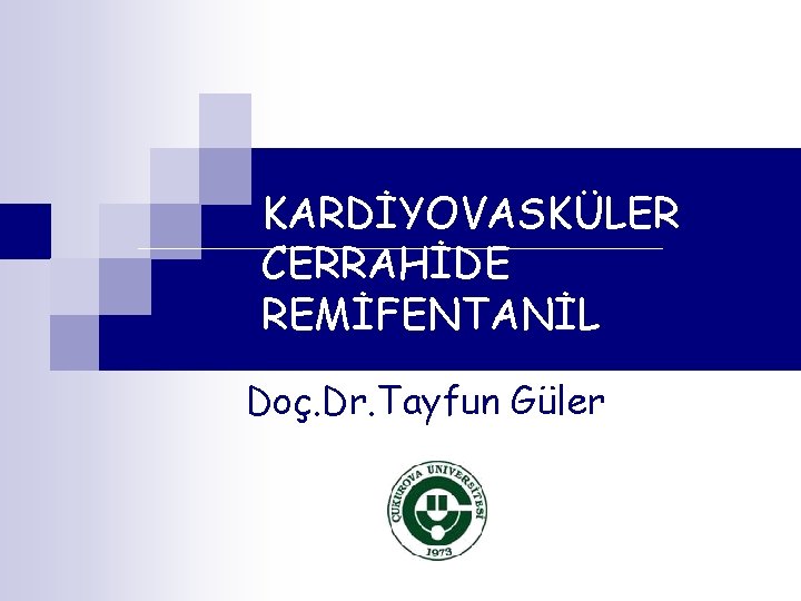 KARDİYOVASKÜLER CERRAHİDE REMİFENTANİL Doç. Dr. Tayfun Güler 