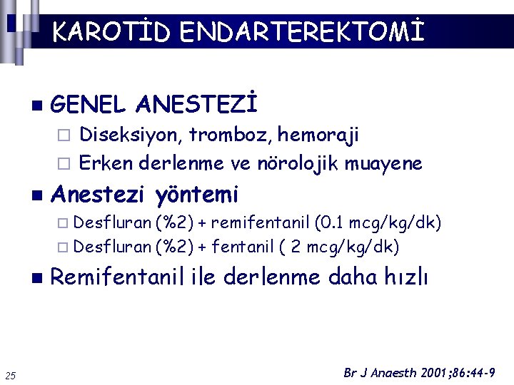 KAROTİD ENDARTEREKTOMİ n GENEL ANESTEZİ Diseksiyon, tromboz, hemoraji ¨ Erken derlenme ve nörolojik muayene