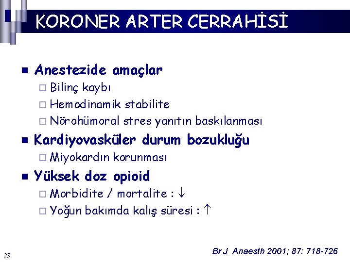 KORONER ARTER CERRAHİSİ n Anestezide amaçlar ¨ Bilinç kaybı ¨ Hemodinamik stabilite ¨ Nörohümoral