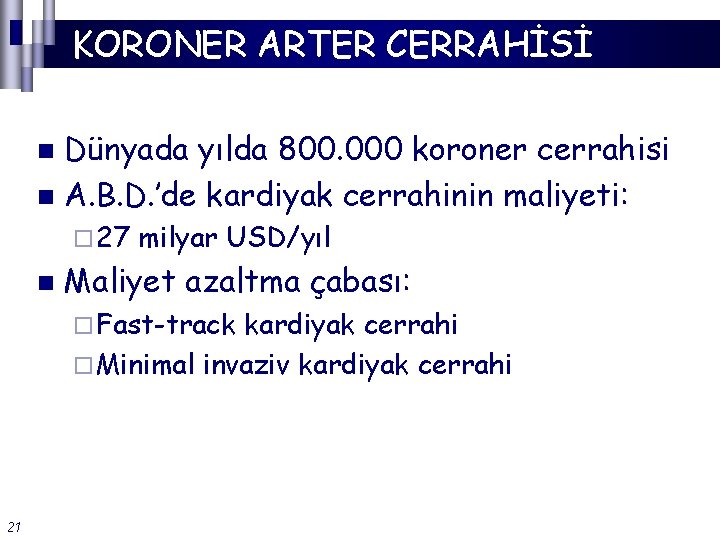 KORONER ARTER CERRAHİSİ Dünyada yılda 800. 000 koroner cerrahisi n A. B. D. ’de