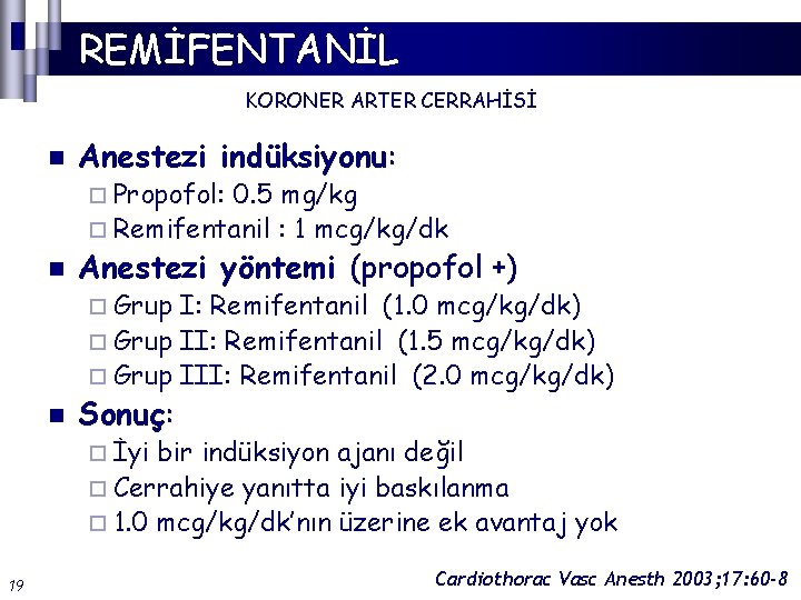 REMİFENTANİL KORONER ARTER CERRAHİSİ n Anestezi indüksiyonu: ¨ Propofol: 0. 5 mg/kg ¨ Remifentanil