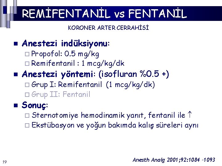 REMİFENTANİL vs FENTANİL KORONER ARTER CERRAHİSİ n Anestezi indüksiyonu: ¨ Propofol: 0. 5 mg/kg