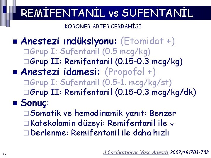 REMİFENTANİL vs SUFENTANİL KORONER ARTER CERRAHİSİ 17 n Anestezi indüksiyonu: (Etomidat +) n Anestezi