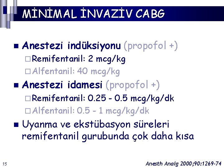 MİNİMAL İNVAZİV CABG n Anestezi indüksiyonu (propofol +) ¨ Remifentanil: 2 mcg/kg ¨ Alfentanil: