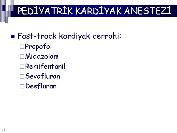 PEDİYATRİK KARDİYAK ANESTEZİ n Fast-track kardiyak cerrahi: ¨ Propofol ¨ Midazolam ¨ Remifentanil ¨