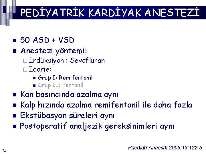 PEDİYATRİK KARDİYAK ANESTEZİ n n 50 ASD + VSD Anestezi yöntemi: ¨ İndüksiyon :