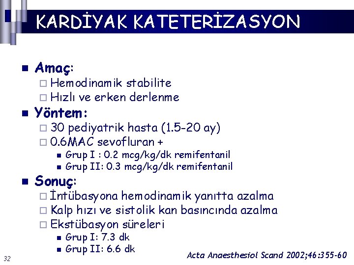 KARDİYAK KATETERİZASYON 32 n Amaç: n Yöntem: n Sonuç: ¨ Hemodinamik stabilite ¨ Hızlı