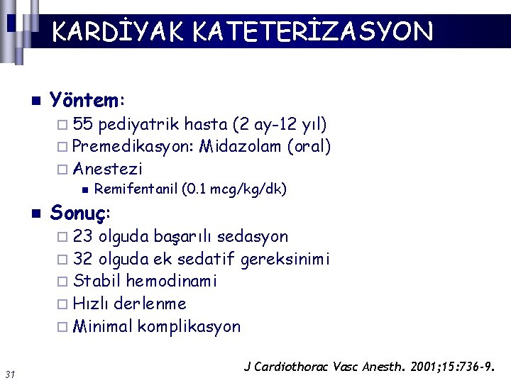 KARDİYAK KATETERİZASYON n Yöntem: ¨ 55 pediyatrik hasta (2 ay-12 yıl) ¨ Premedikasyon: Midazolam