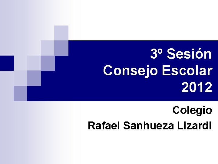 3º Sesión Consejo Escolar 2012 Colegio Rafael Sanhueza Lizardi 