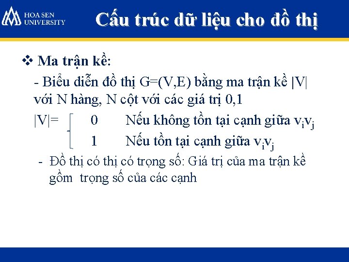 Cấu trúc dữ liệu cho đồ thị v Ma trận kề: - Biểu diễn