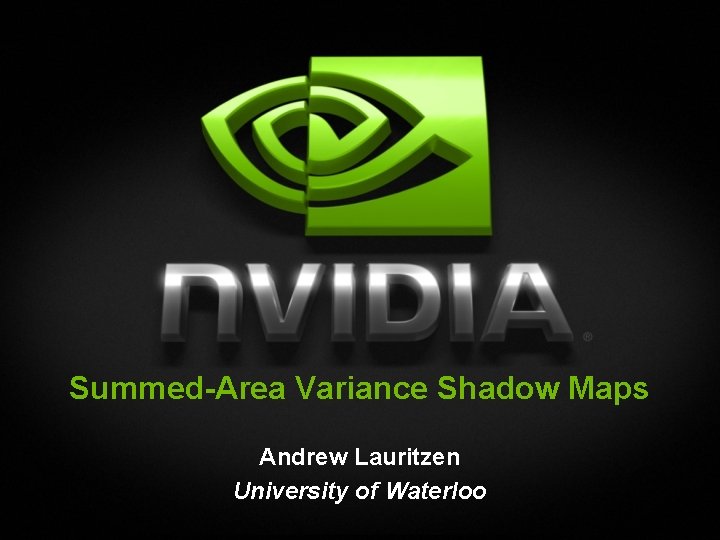 Summed-Area Variance Shadow Maps Andrew Lauritzen University of Waterloo 