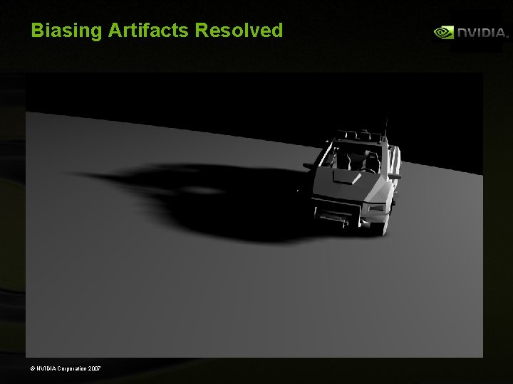 Biasing Artifacts Resolved © NVIDIA Corporation 2007 