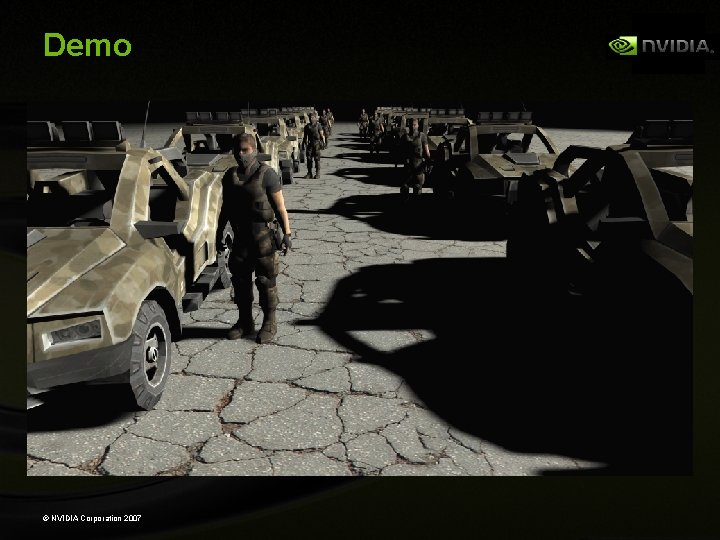 Demo © NVIDIA Corporation 2007 