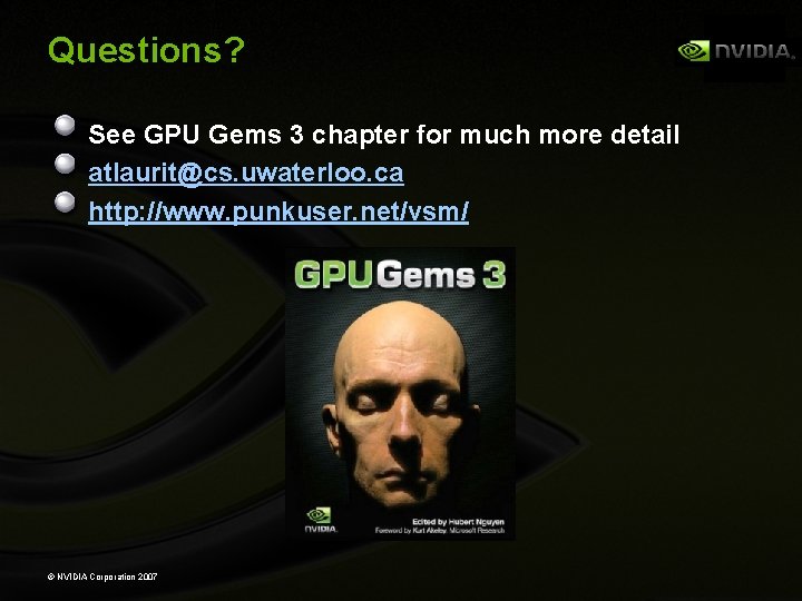 Questions? See GPU Gems 3 chapter for much more detail atlaurit@cs. uwaterloo. ca http: