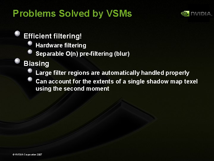 Problems Solved by VSMs Efficient filtering! Hardware filtering Separable O(n) pre-filtering (blur) Biasing Large