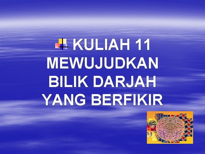 KULIAH 11 MEWUJUDKAN BILIK DARJAH YANG BERFIKIR 