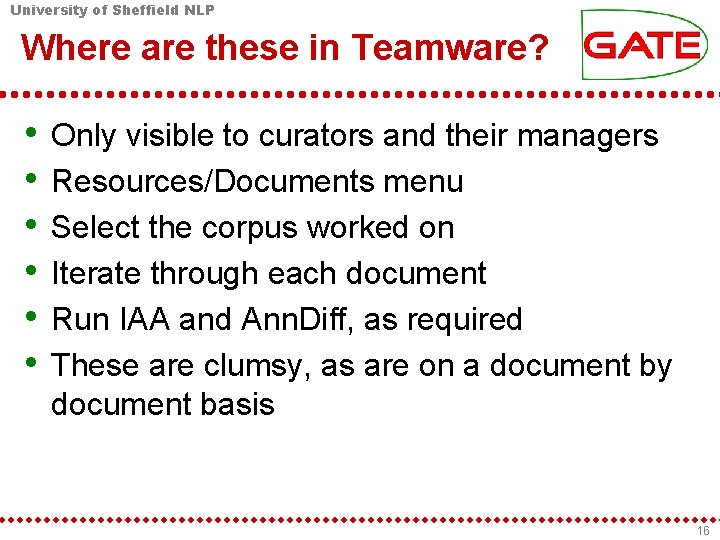 University of Sheffield NLP Where are these in Teamware? • • • Only visible