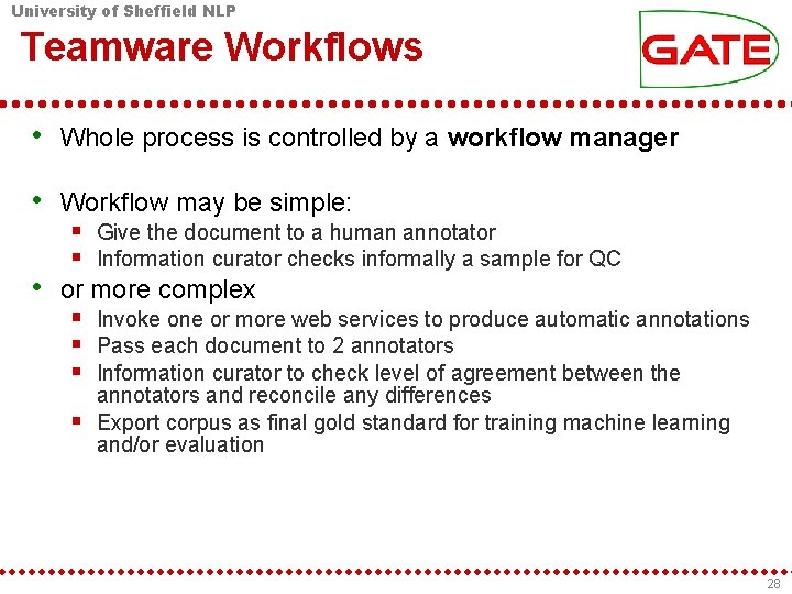 University of Sheffield NLP Teamware Workflows • Whole process is controlled by a workflow