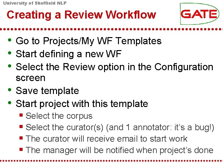 University of Sheffield NLP Creating a Review Workflow • Go to Projects/My WF Templates