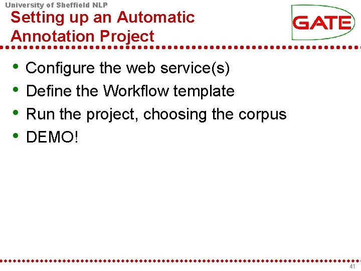 University of Sheffield NLP Setting up an Automatic Annotation Project • • Configure the