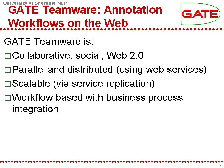 University of Sheffield NLP GATE Teamware: Annotation Workflows on the Web GATE Teamware is: