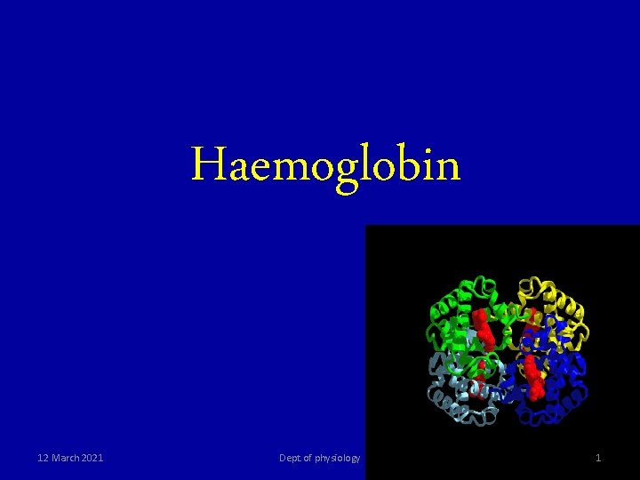 Haemoglobin 12 March 2021 Dept. of physiology 1 