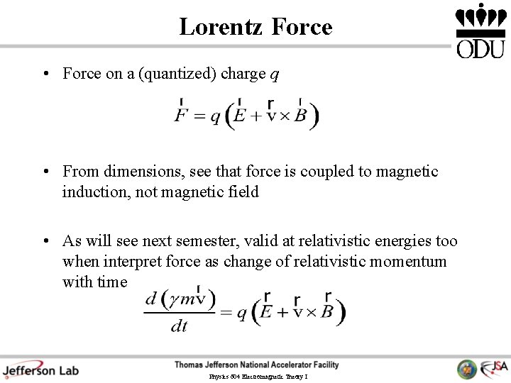 Lorentz Force • Force on a (quantized) charge q • From dimensions, see that Lorentz Force • Force on a (quantized) charge q • From dimensions, see that