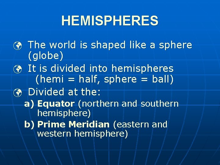 HEMISPHERES ü The world is shaped like a sphere ü ü (globe) It is