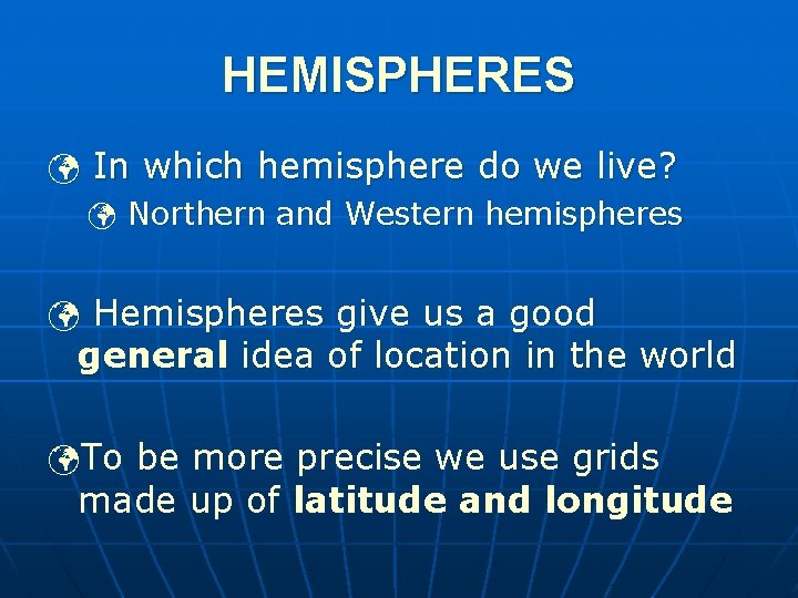 HEMISPHERES ü In which hemisphere do we live? ü Northern and Western hemispheres ü