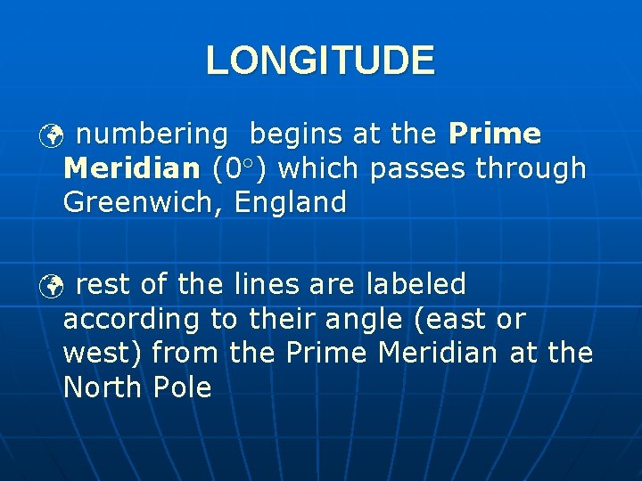 LONGITUDE ü numbering begins at the Prime Meridian (0 ) which passes through Greenwich,