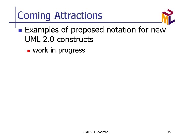 Coming Attractions n Examples of proposed notation for new UML 2. 0 constructs n