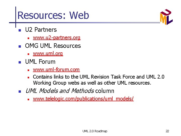 Resources: Web n U 2 Partners n n OMG UML Resources n n www.