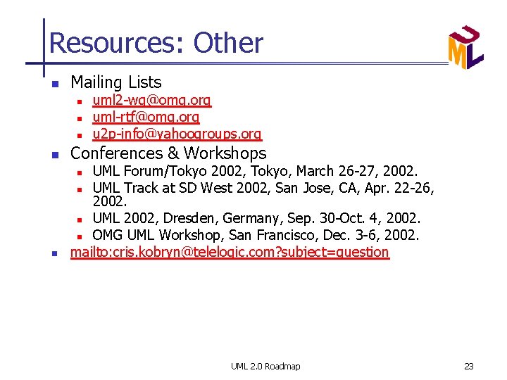 Resources: Other n Mailing Lists n n uml 2 -wg@omg. org uml-rtf@omg. org u