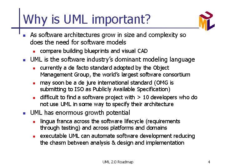Why is UML important? n As software architectures grow in size and complexity so
