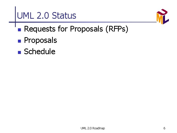 UML 2. 0 Status n n n Requests for Proposals (RFPs) Proposals Schedule UML