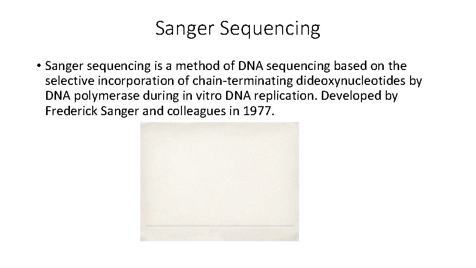 Sanger Sequencing • Sanger sequencing is a method of DNA sequencing based on the