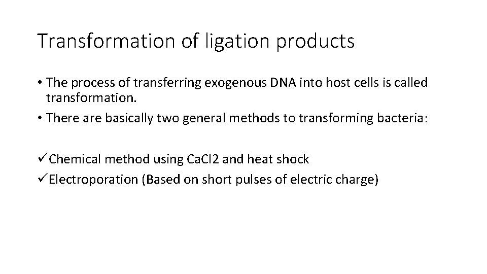 Transformation of ligation products • The process of transferring exogenous DNA into host cells