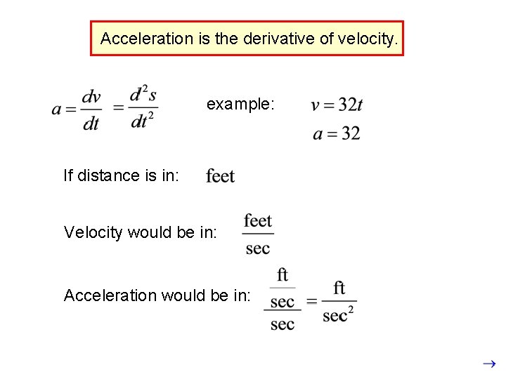 Acceleration is the derivative of velocity. example: If distance is in: Velocity would be