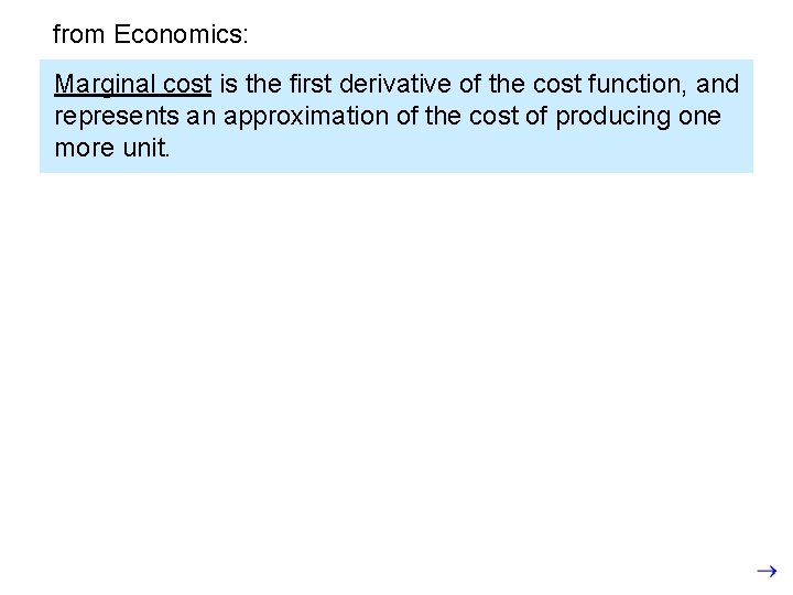 from Economics: Marginal cost is the first derivative of the cost function, and represents