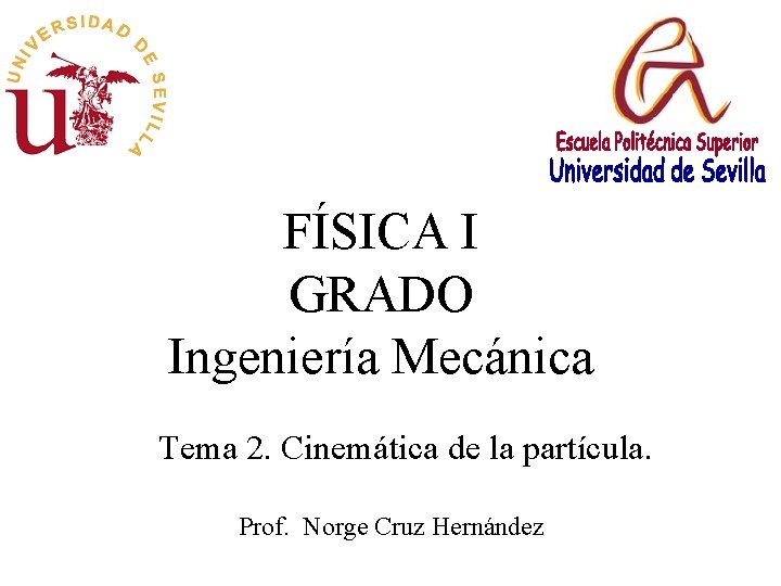 FÍSICA I GRADO Ingeniería Mecánica Tema 2. Cinemática de la partícula. Prof. Norge Cruz