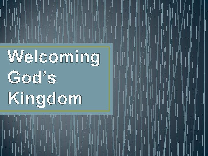 Welcoming God’s Kingdom 