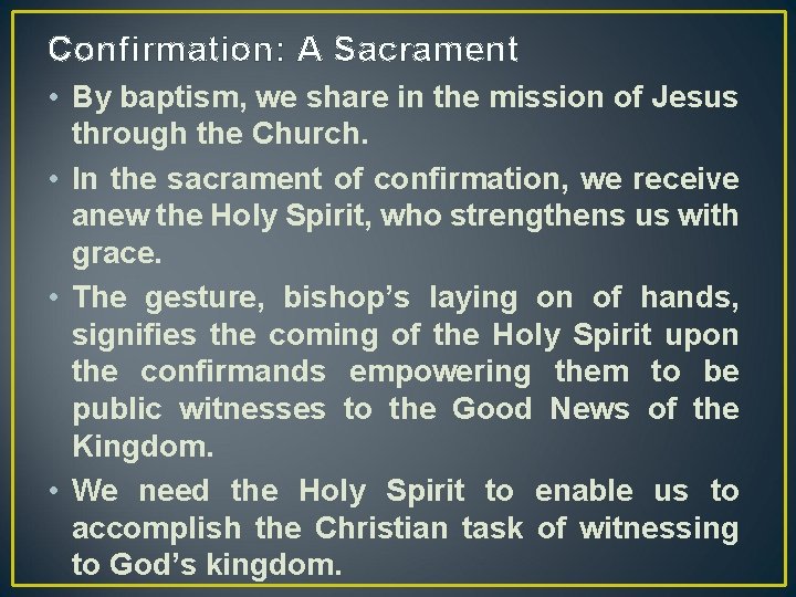 Confirmation: A Sacrament • By baptism, we share in the mission of Jesus through