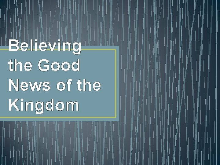 Believing the Good News of the Kingdom 