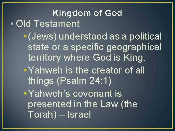 Kingdom of God • Old Testament • (Jews) understood as a political state or