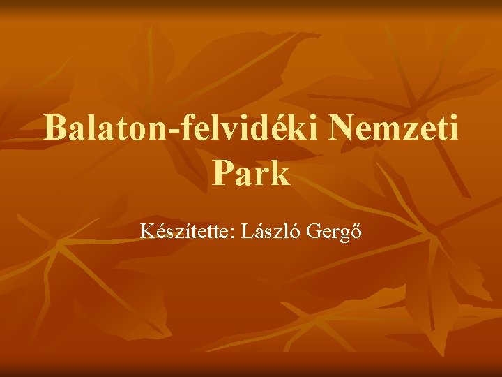 Balaton-felvidéki Nemzeti Park Készítette: László Gergő 